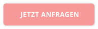JETZT ANFRAGEN