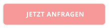 JETZT ANFRAGEN