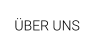 ÜBER UNS