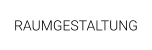 RAUMGESTALTUNG