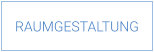 RAUMGESTALTUNG