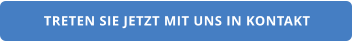 TRETEN SIE JETZT MIT UNS IN KONTAKT