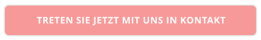 TRETEN SIE JETZT MIT UNS IN KONTAKT